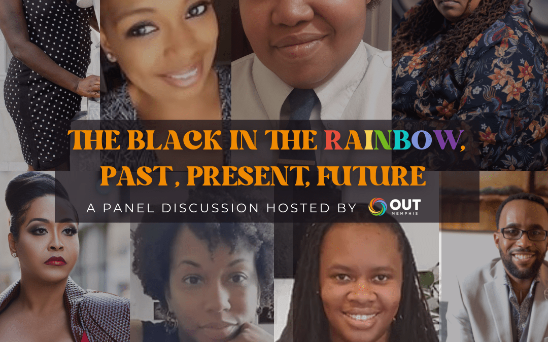 The Black in the Rainbow, Past, Present & Future Hosted by OUTMemphis